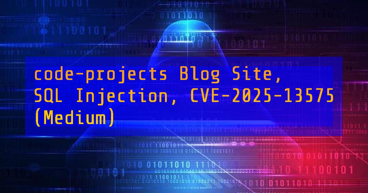 code-projects Blog Site, SQL Injection, CVE-2025-13575 (Medium) - DailyCVE