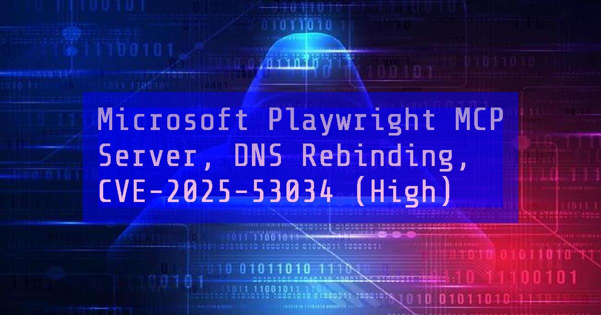 Microsoft Playwright MCP Server, DNS Rebinding, CVE202553034 (High